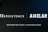 Persistence and Axelar Partner to Implement Cross-chain Messaging