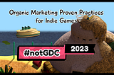 Organic Marketing Proven Practices for Indie Games