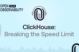 ClickHouse: Breaking the Speed Limit for Observability and Analytics