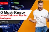 10 Must-Know Python Tricks and Tips for Developers.