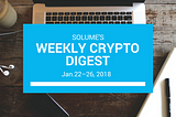 Solume’s Weekly Crypto Digest #3