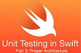 📈 Unit Testing in Swift: Proper Architecture