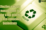 Effective e-waste management is now a top priority for eco-conscious businesses.