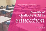 The benefits of chatbots in the education market