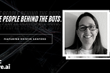 The People Behind The Bots — Kristin Sanford
