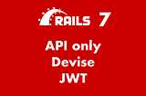 Rails 7: API-only app with Devise and JWT for authentication