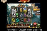 Pussy888 Malaysia — Dragon Tiger Slots