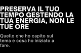 Preserva il tuo tempo gestendo la tua energia, non le tue ore
