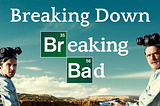 Breaking Down Breaking Bad: An Introduction