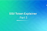 SSV Token Explainer Series — Part 3