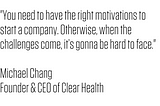 Founder Spotlight // Michael Chang, Founder & CEO of Clear Health
