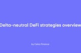Delta-neutral DeFi strategies overview