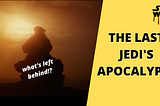 Episode 5- The Last Jedi’s Apocalypse: