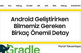 Bilmekte Fayda Var: Android Geliştirirken Karşımıza Çıkan Önemli Detaylar