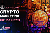 Top 5 Australian Crypto Marketing Trends in 2022