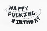 Happyfuckingbirthday.