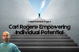 Carl Rogers and Person-Centred Therapy: Empowering Individual Potential