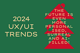 2024 UX/UI Trends: The Future is Even More Personalised, Surreal and AI-Filled!
