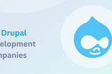 Top Drupal Development Companies