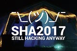 SHA2017 — A recap of insanity