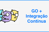 Go + Integração Contínua