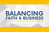 Juggling faith and business can be an uphill battle for Christian entrepreneurs considering…