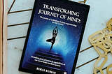Transformative Journey of Mind by Bimal Kumar — Book Review