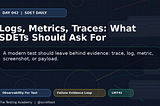 Logs, Metrics, Traces: What SDETs Should Ask For