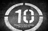 10 Things every Entrepreneur should Stick to.