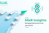 MixR Insights: Managing Hybrid Work In The New Normal