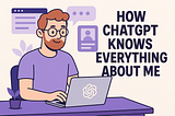 Illustration of a bearded man with glasses and a lavender shirt typing on a laptop with the ChatGPT logo, sitting at a purple desk surrounded by UI elements. Text beside him reads “HOW CHATGPT KNOWS EVERYTHING ABOUT ME.” The style is flat and playful, using Brady UX’s signature color palette.