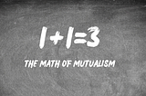 text on image says 1+1=3, the math of mutualism