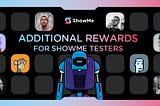 Additional rewards for ShowMe Testers