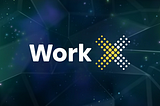 Harnessing the Power of Work X: Shaping the New Era of Decentralized Job Marketplaces