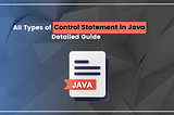 All Types of Control Statements in Java — Detailed Guide
