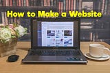 How to Make a Website — Ultimate Guide