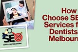How to Choose SEO Services for Dentists in Melbourne
