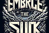 Embracing the Suck