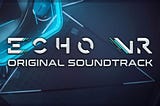 Echo VR: Original Soundtrack