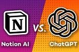 Notion AI vs. ChatGPT: Power of Artificial Intelligence