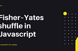 Learn: Fisher–Yates shuffle in Javascript