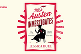 Book Review: Miss Austen Investigates by Jessica Bull