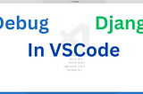 Debug Django in VSCode