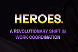 HEROES: A Revolutionary Shift in Work Coordination