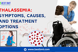 Understanding Thalassemia: Symptoms, Causes, and Treatment Options