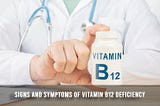 Signs and Symptoms of Vitamin B12 Deficiency