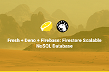 Fresh + Deno + Firebase: Firestore Scalable NoSQL Database