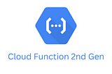 Why Cloud Function 2nd Generation?