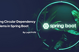 Breaking the Cycle: Solving Circular Dependency Problems in Spring Boot
