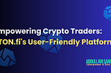 Empowering Crypto Traders: STON.fi’s User-Friendly Platform